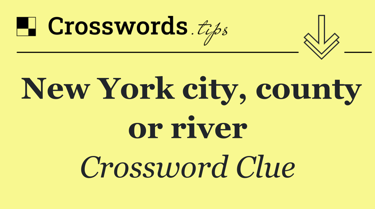 New York city, county or river