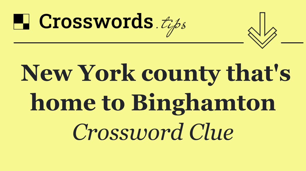 New York county that's home to Binghamton