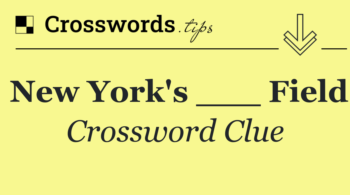 New York's ___ Field