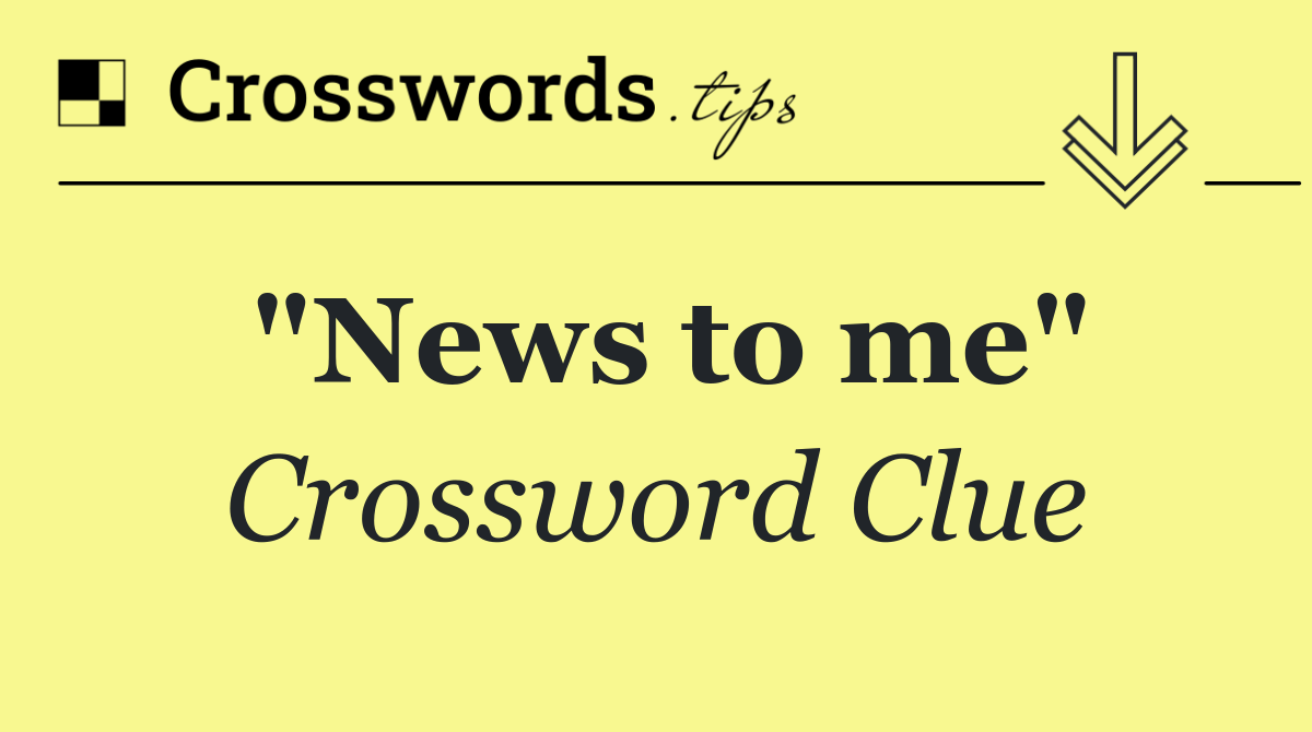"News to me"