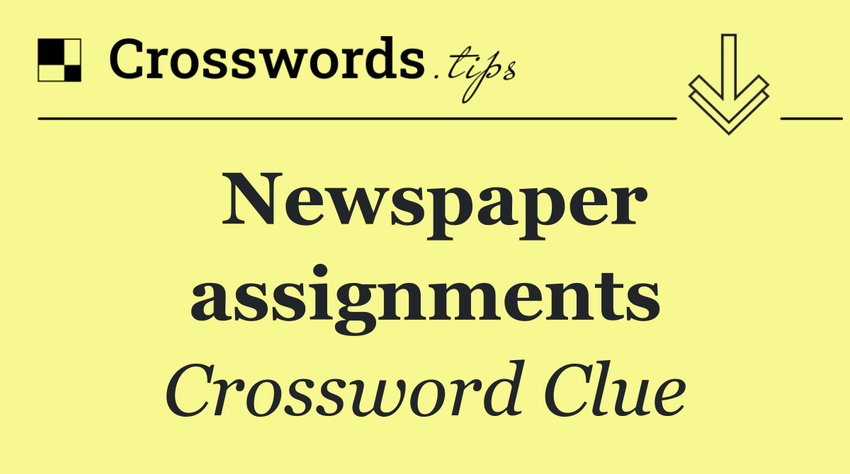Newspaper assignments