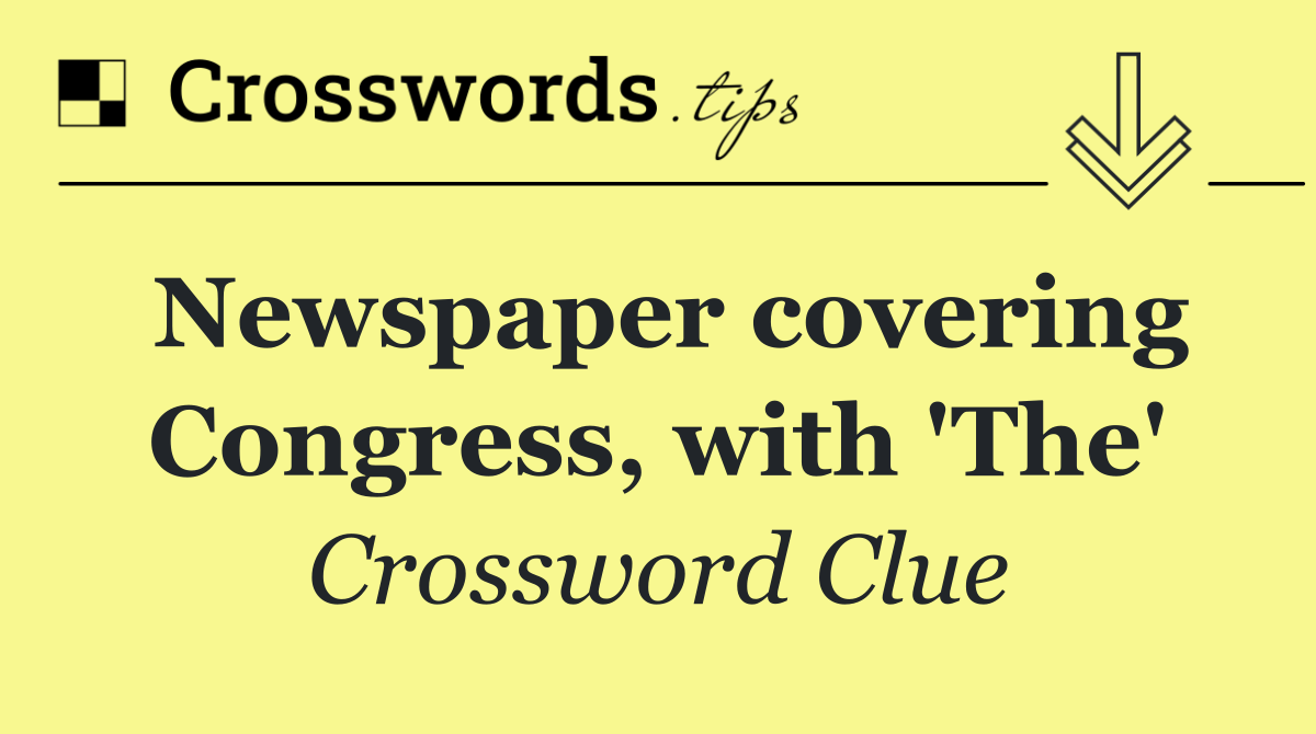 Newspaper covering Congress, with 'The'
