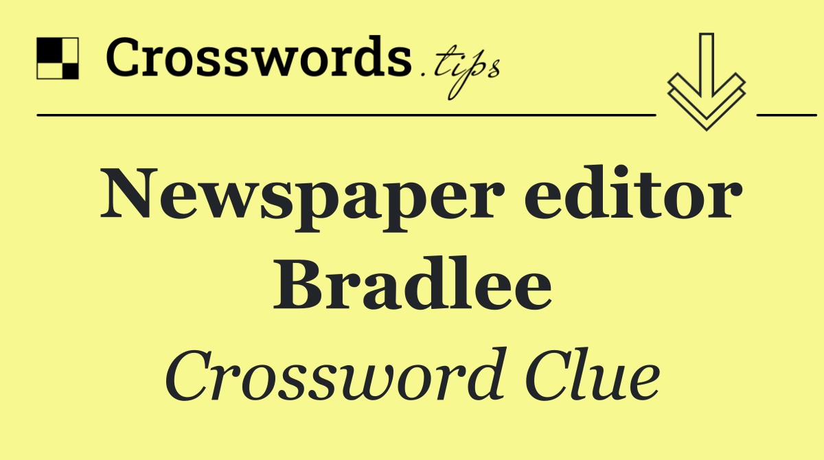 Newspaper editor Bradlee