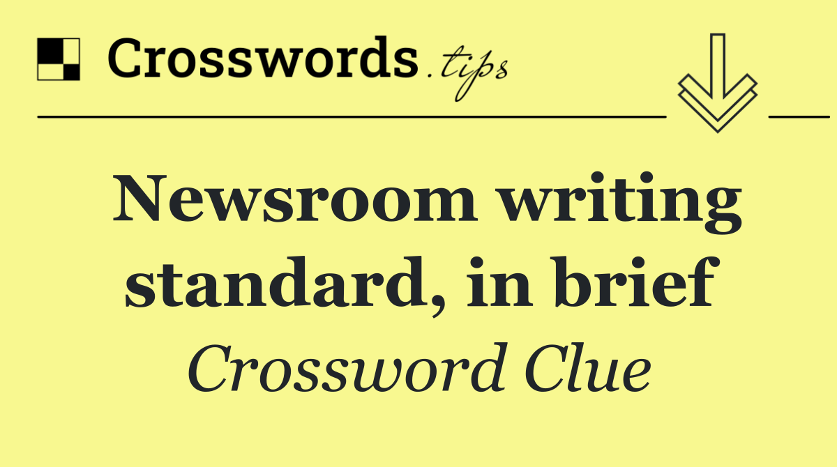 Newsroom writing standard, in brief