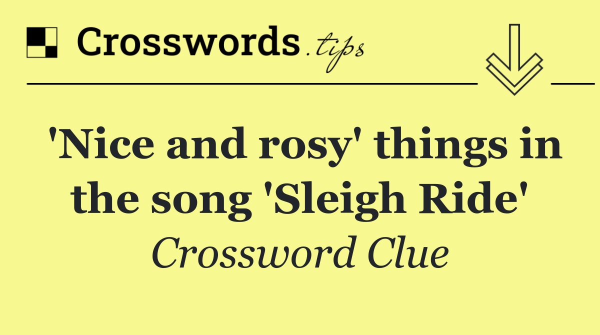 'Nice and rosy' things in the song 'Sleigh Ride'