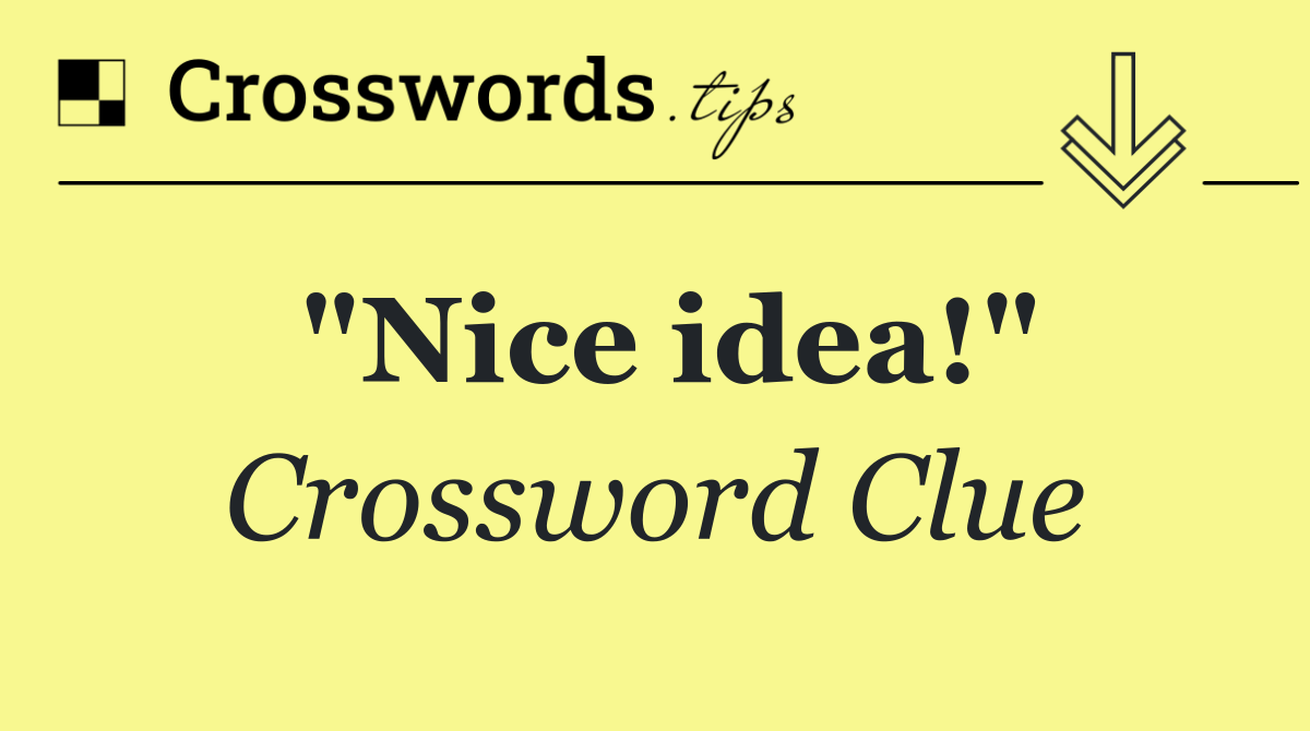 "Nice idea!"