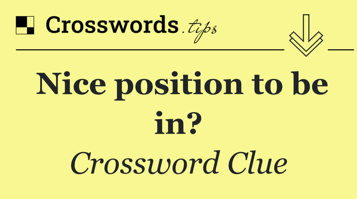 Nice position to be in?