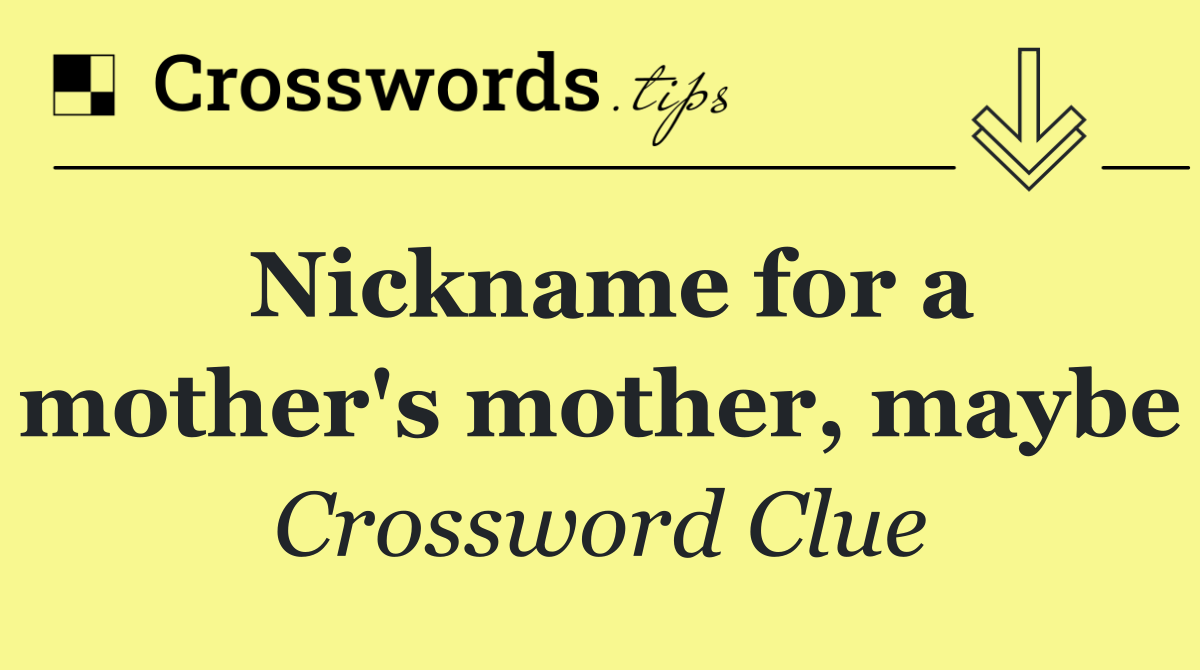 Nickname for a mother's mother, maybe