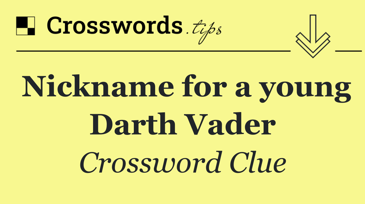 Nickname for a young Darth Vader