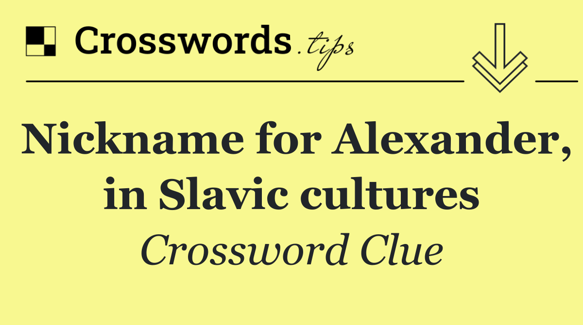 Nickname for Alexander, in Slavic cultures
