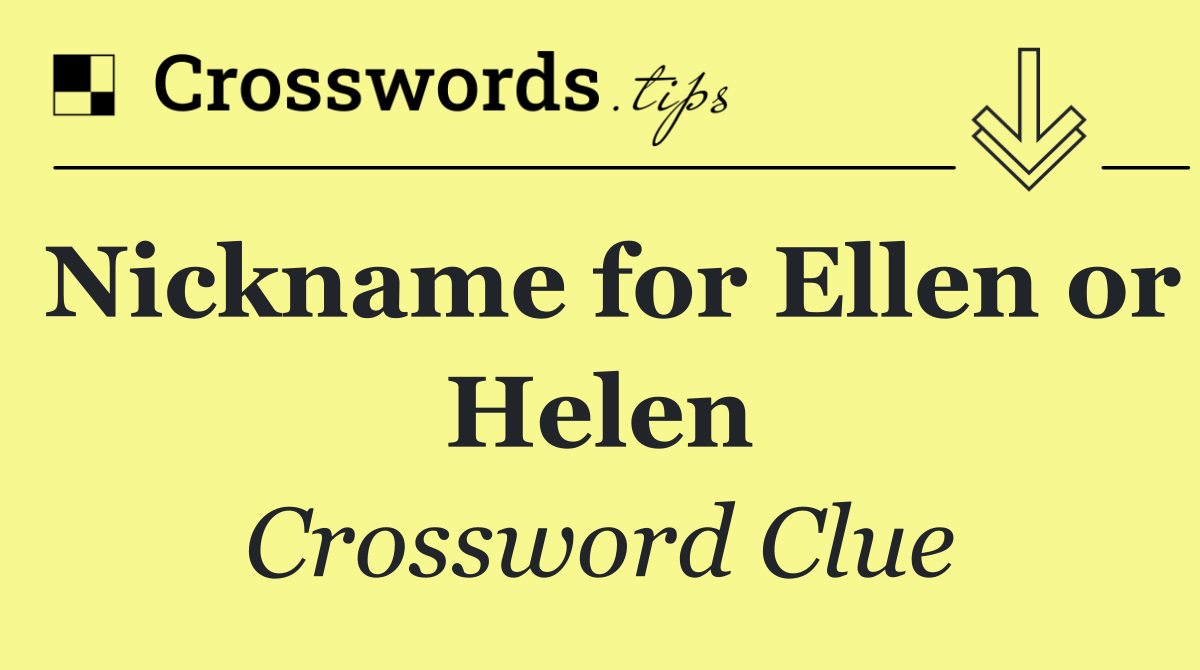 Nickname for Ellen or Helen