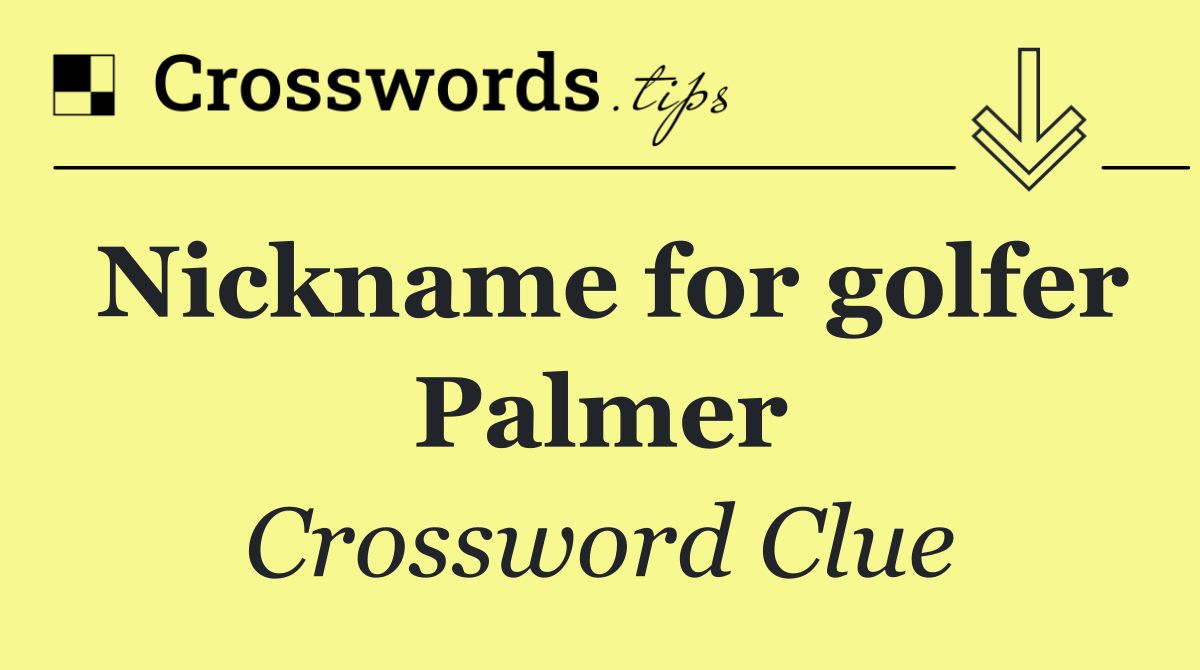 Nickname for golfer Palmer