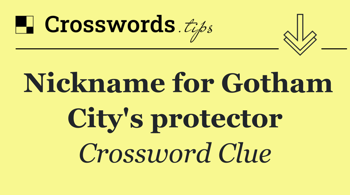 Nickname for Gotham City's protector