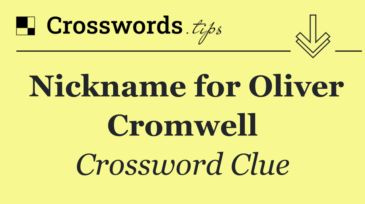 Nickname for Oliver Cromwell