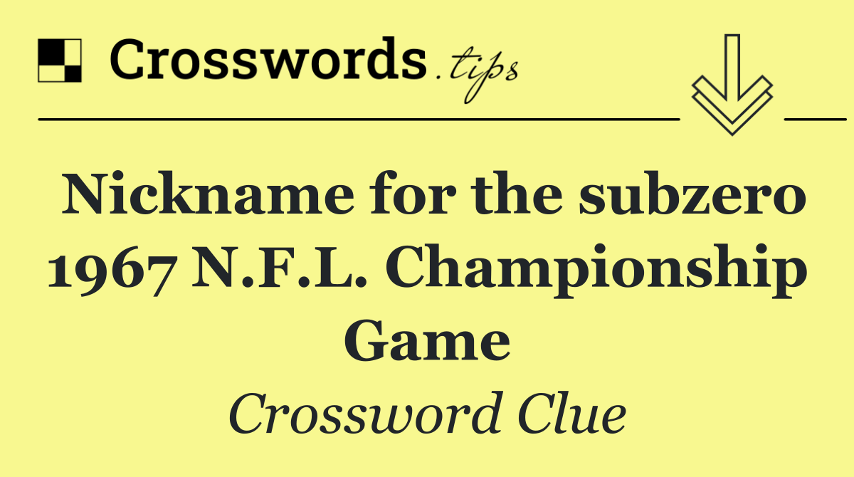 Nickname for the subzero 1967 N.F.L. Championship Game