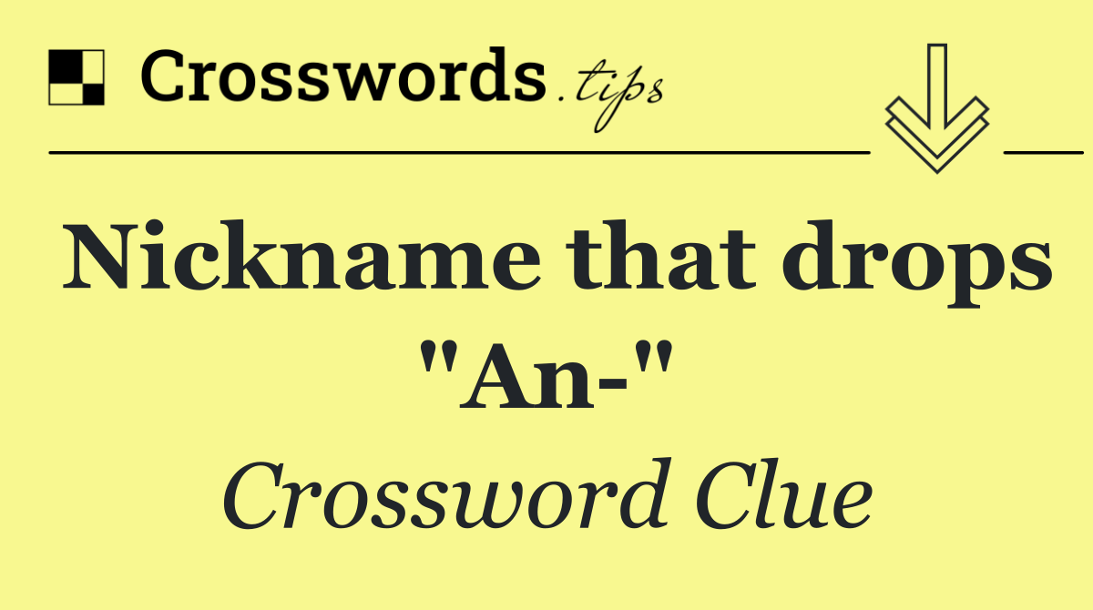 Nickname that drops "An "