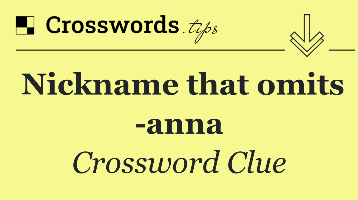 Nickname that omits  anna