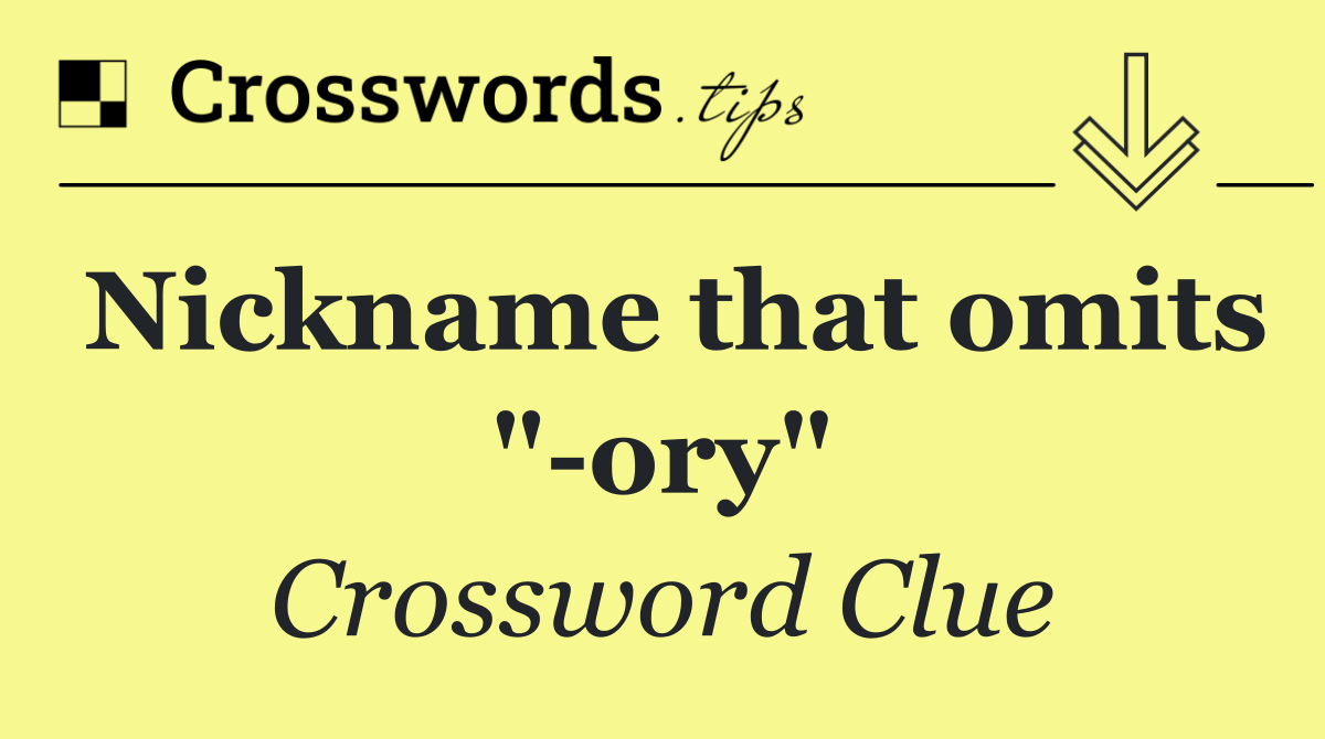 Nickname that omits " ory"