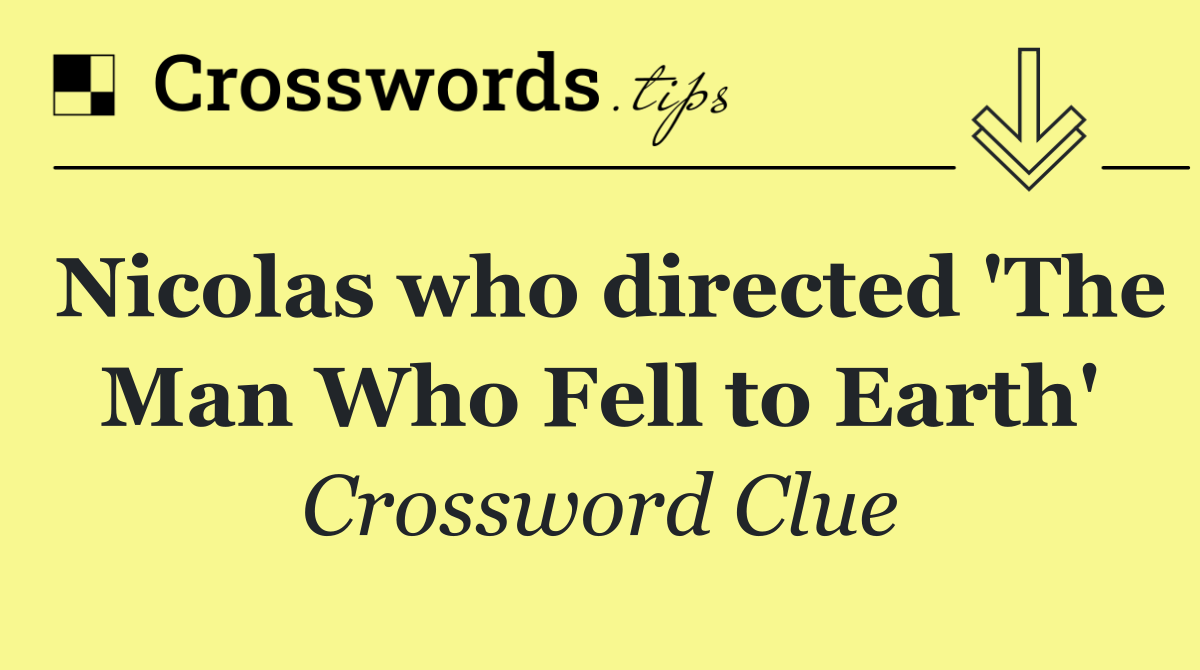 Nicolas who directed 'The Man Who Fell to Earth'
