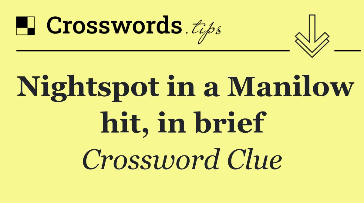 Nightspot in a Manilow hit, in brief