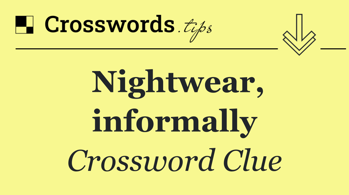 Nightwear, informally