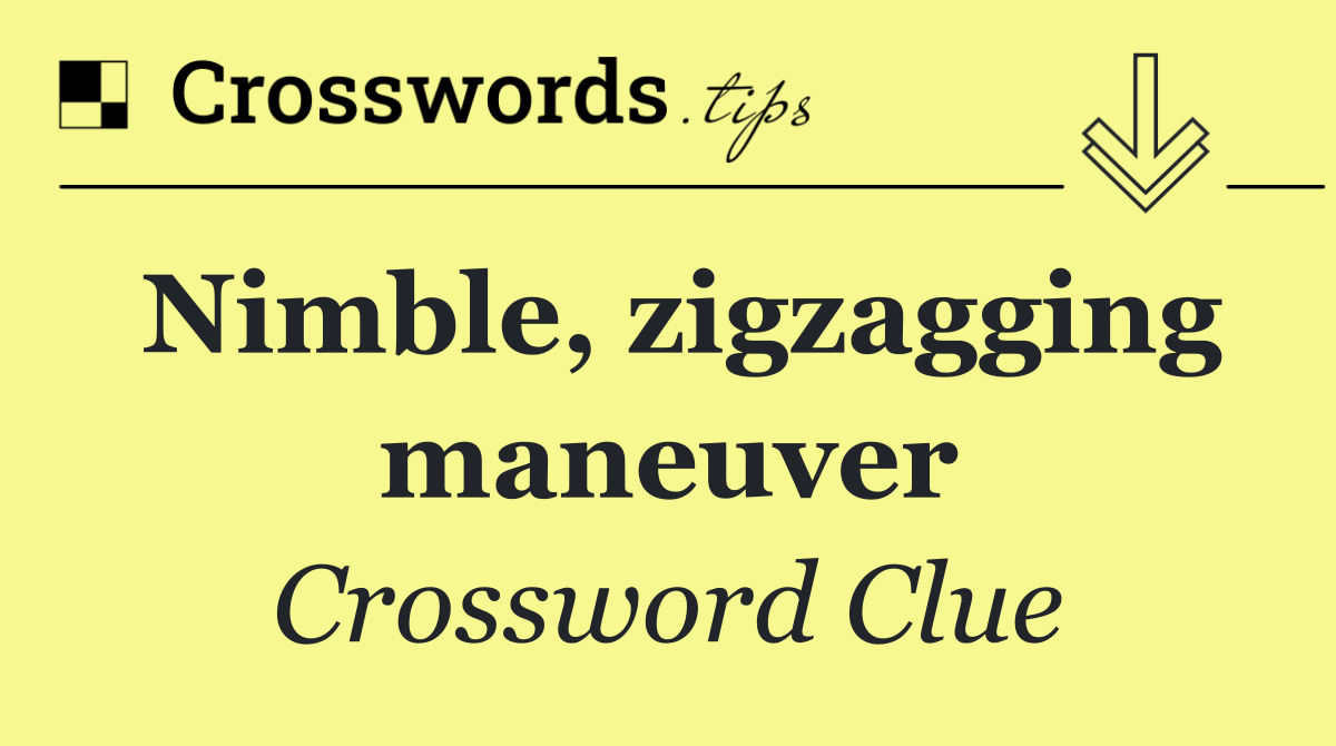 Nimble, zigzagging maneuver