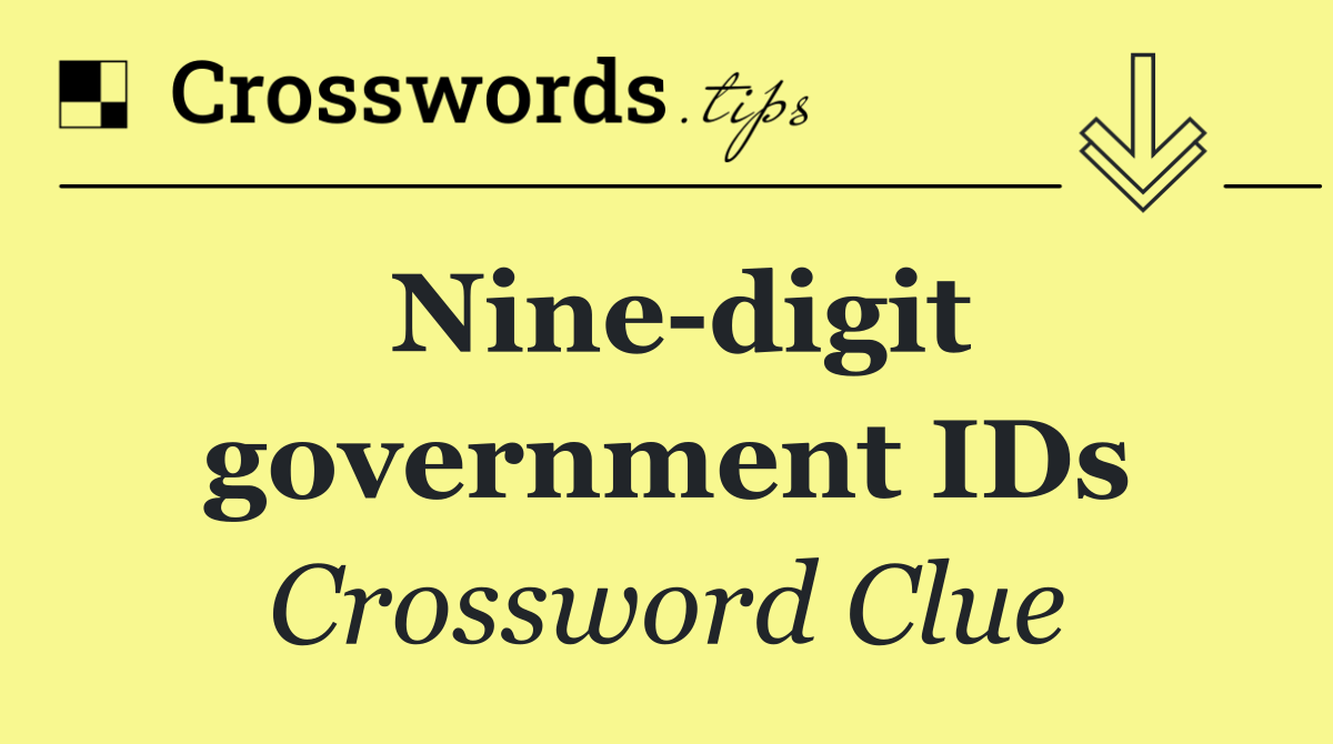 Nine digit government IDs