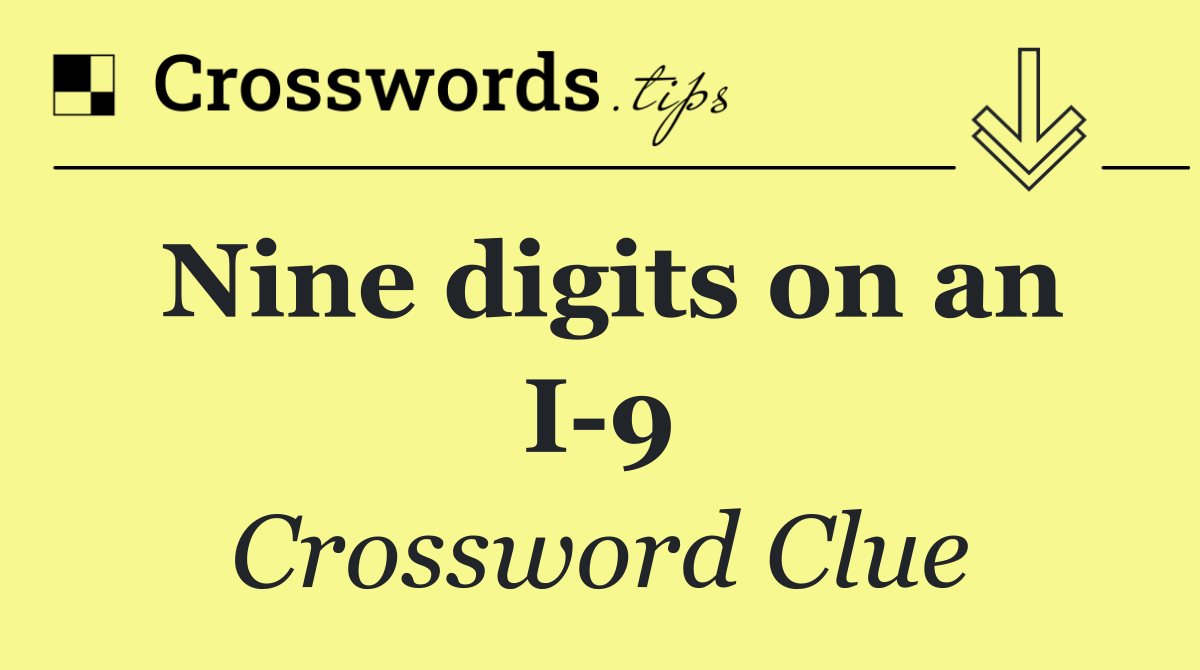 Nine digits on an I 9