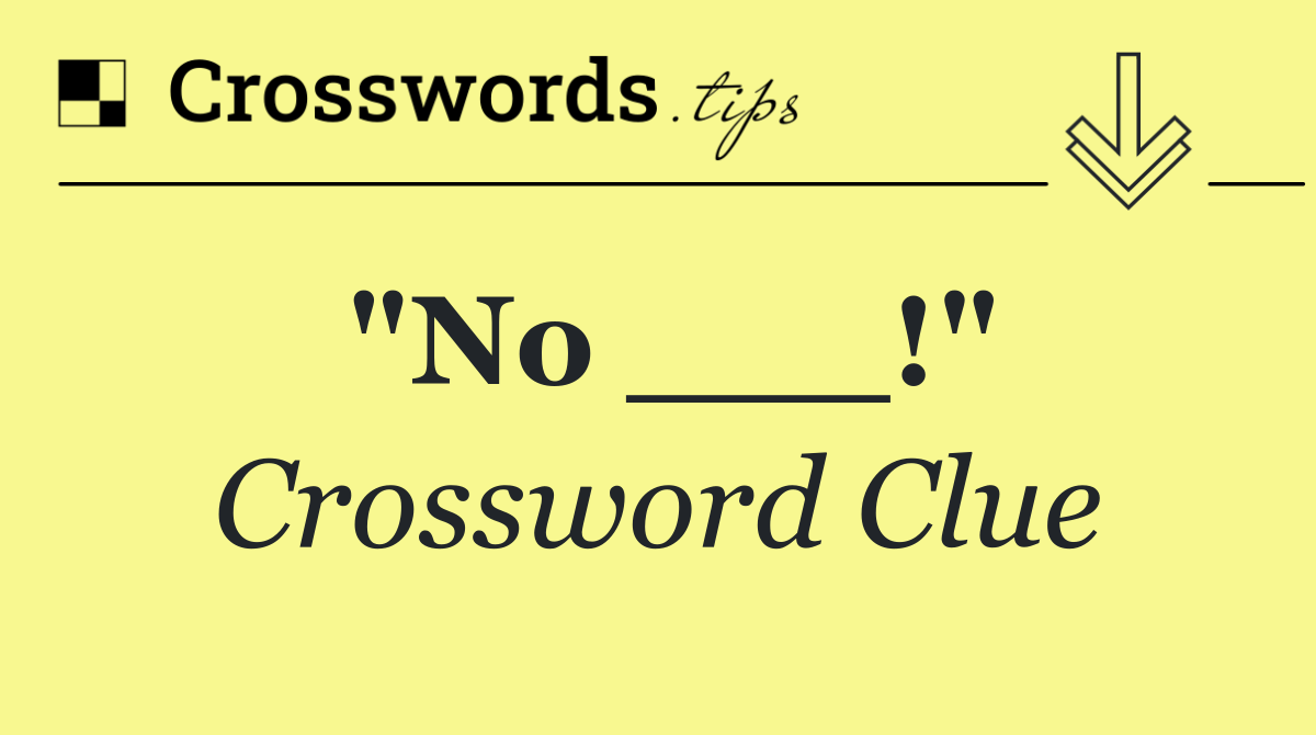 "No ___!"