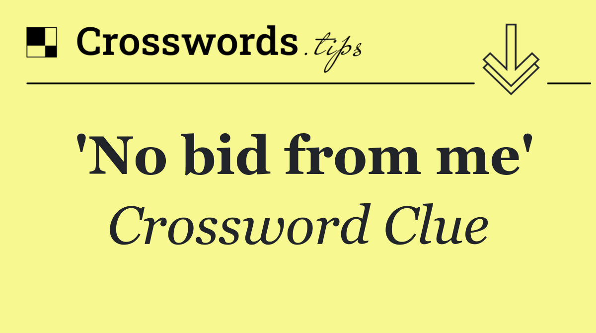 'No bid from me'