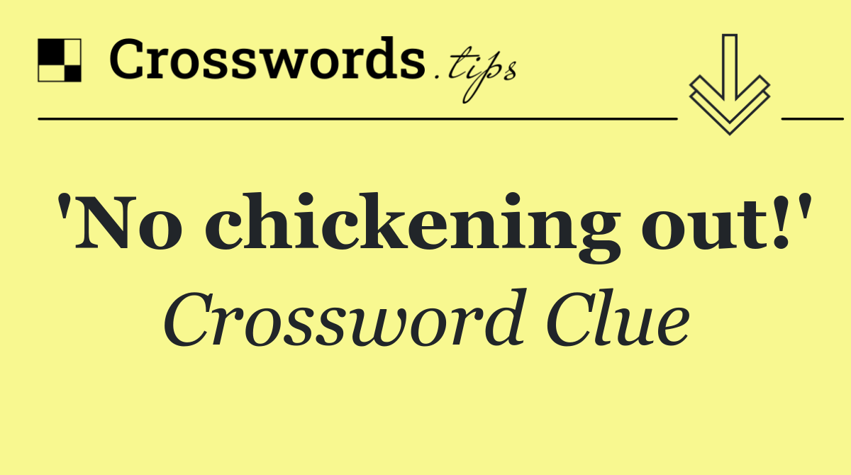 'No chickening out!'