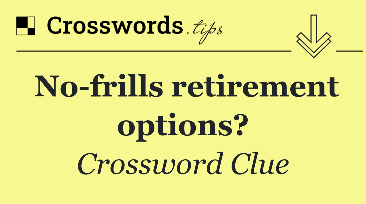 No frills retirement options?