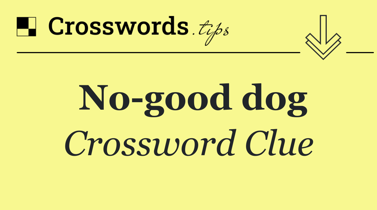 No good dog