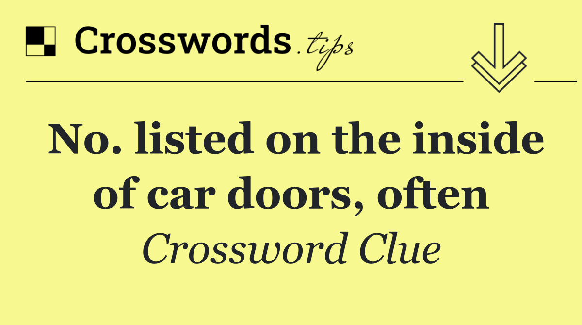 No. listed on the inside of car doors, often