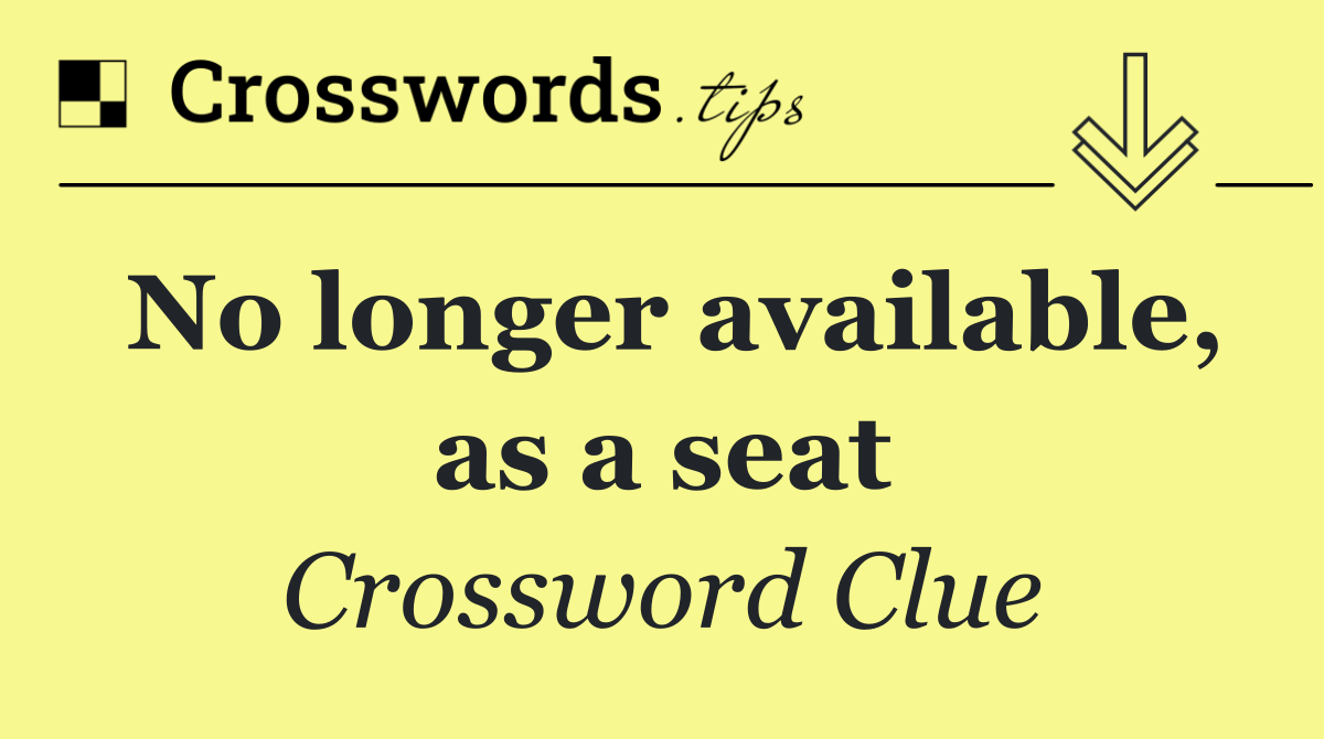 No longer available, as a seat