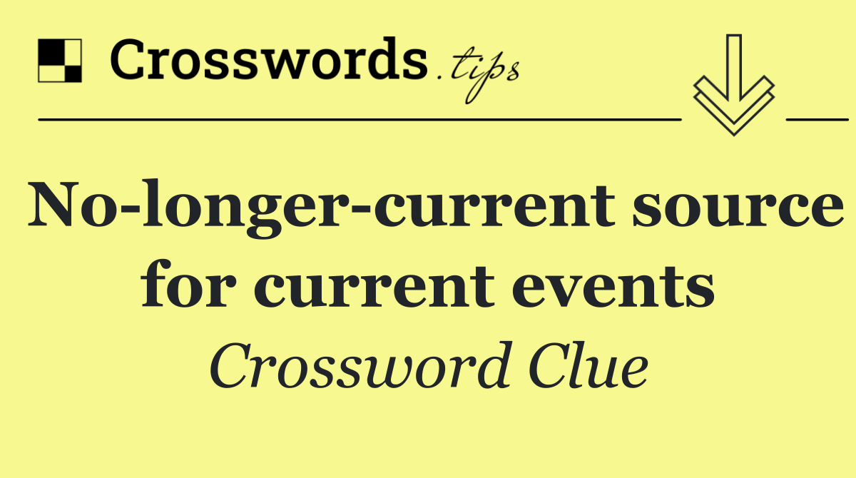 No longer current source for current events