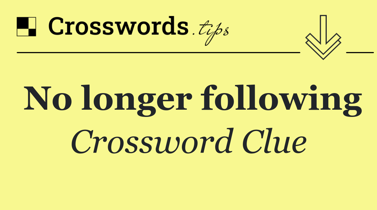 No longer following
