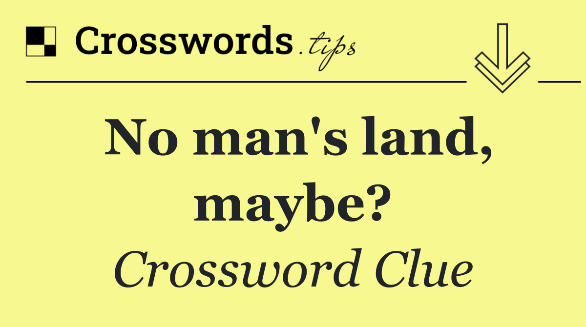 No man's land, maybe?