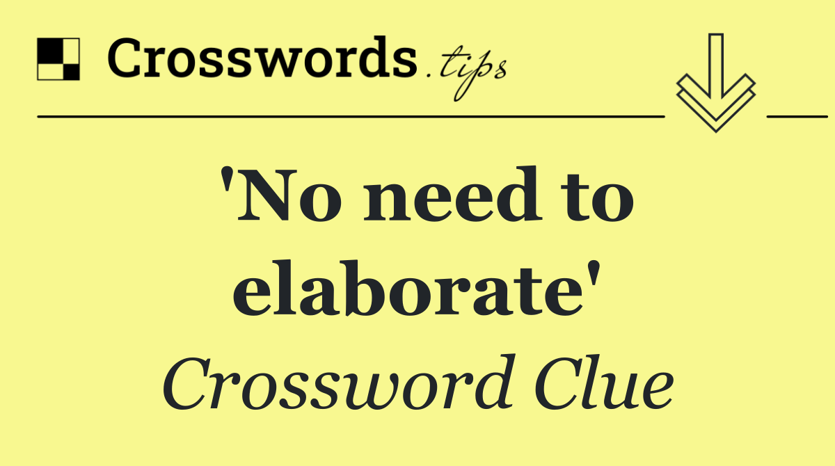 'No need to elaborate'