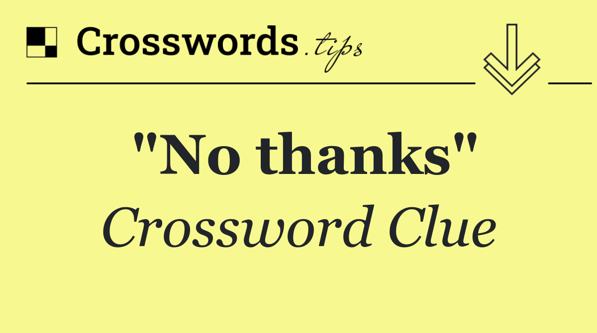 "No thanks"