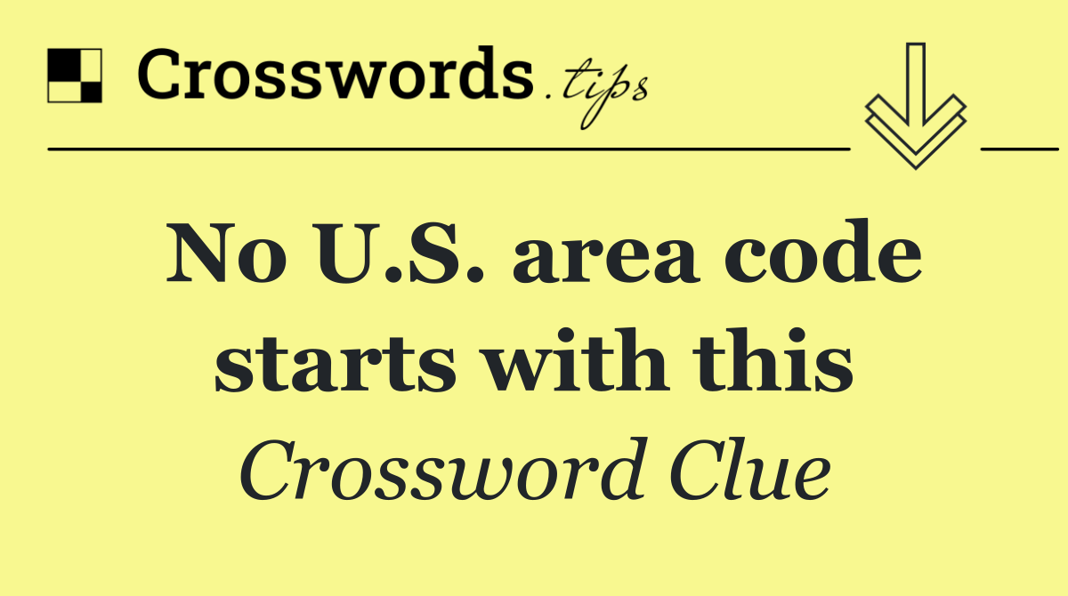 No U.S. area code starts with this