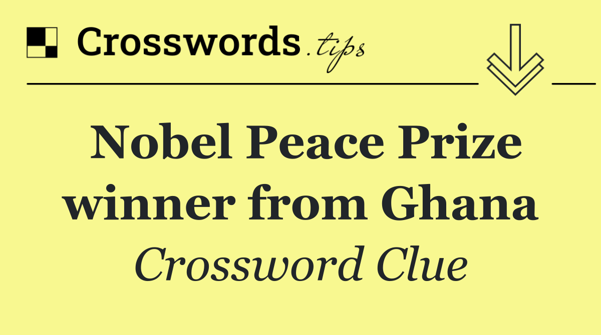 Nobel Peace Prize winner from Ghana
