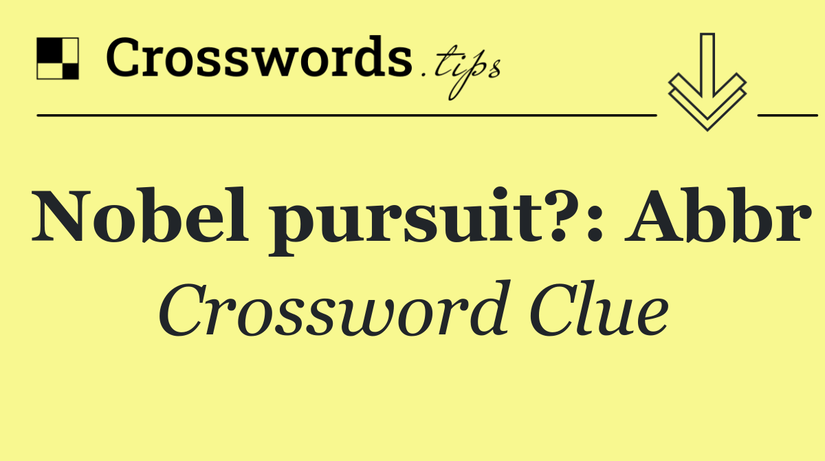 Nobel pursuit?: Abbr