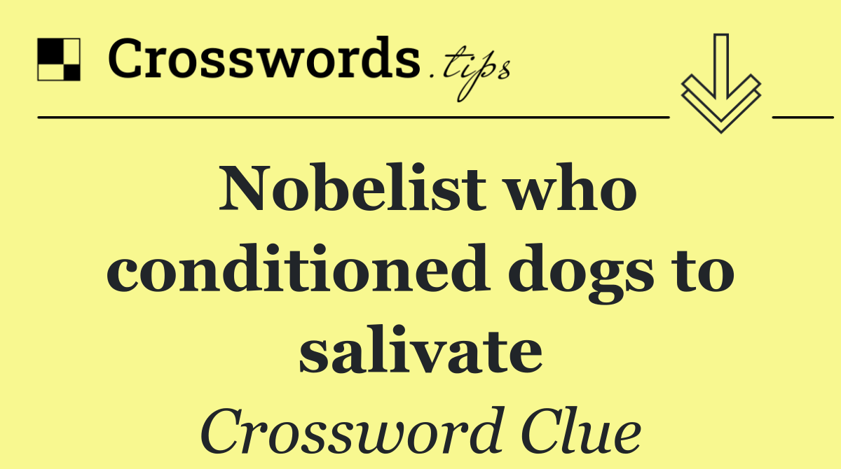 Nobelist who conditioned dogs to salivate