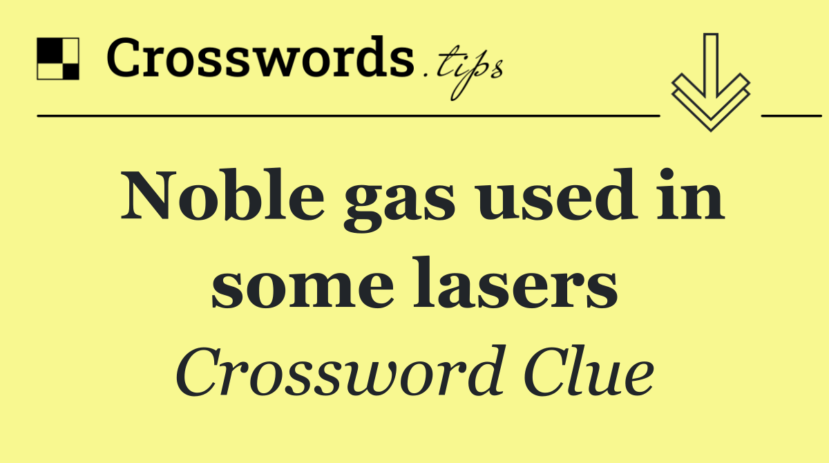 Noble gas used in some lasers