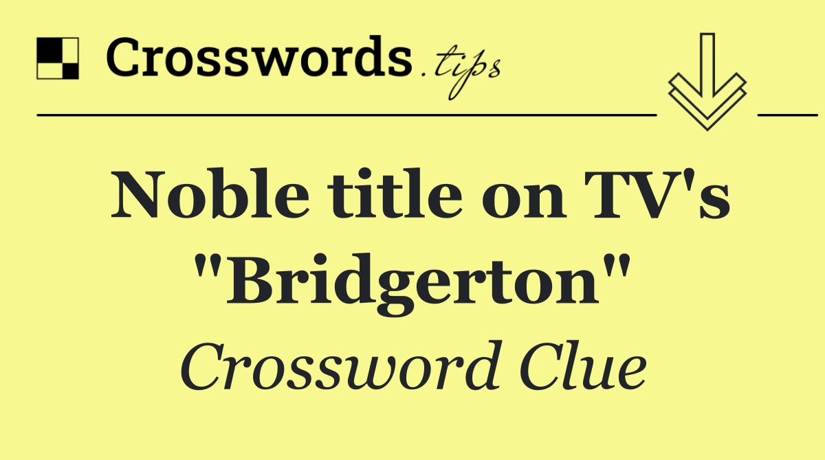 Noble title on TV's "Bridgerton"