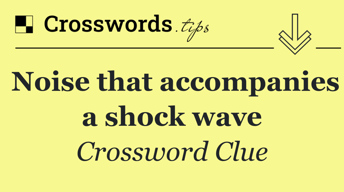Noise that accompanies a shock wave