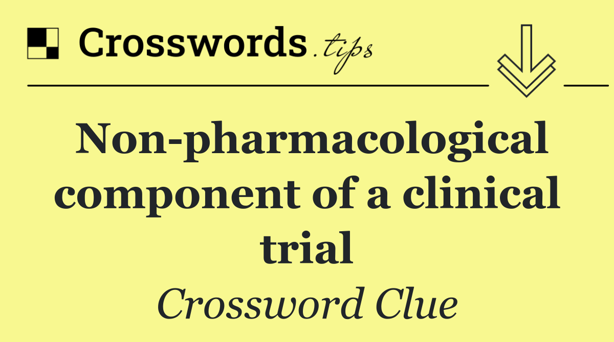 Non pharmacological component of a clinical trial
