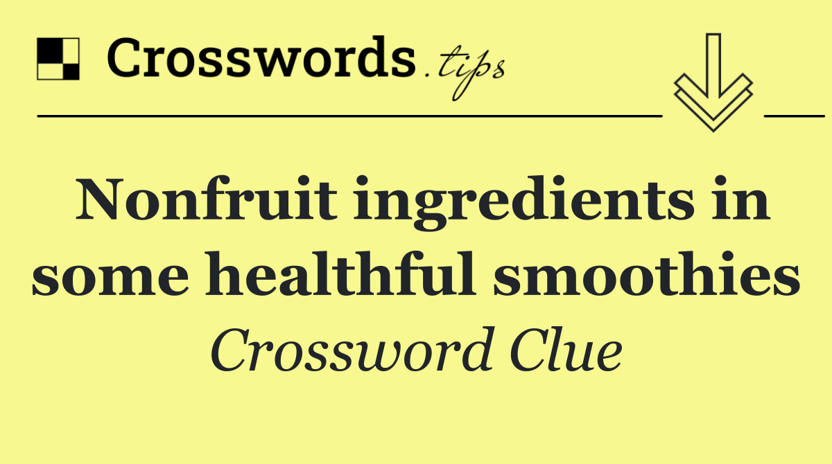 Nonfruit ingredients in some healthful smoothies