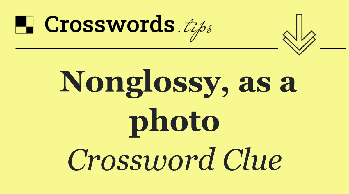 Nonglossy, as a photo